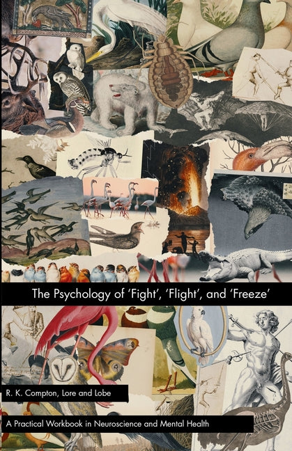 The Psychology of 'Fight', 'Flight', and 'Freeze' by Compton, R. K.