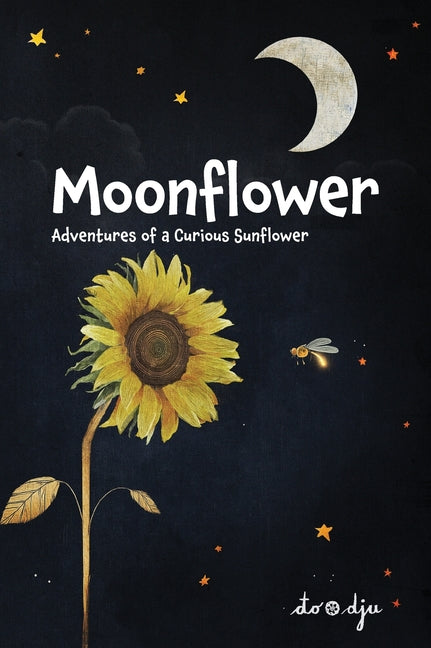 Moonflower: Adventures of a Curious Sunflower