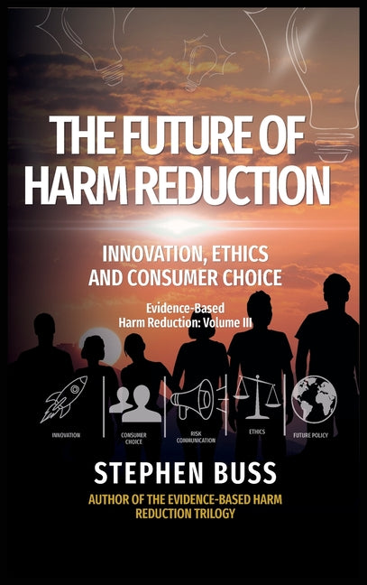 The Future of Harm Reduction: Innovation, Ethics and Consumer Choice by Buss, Stephen