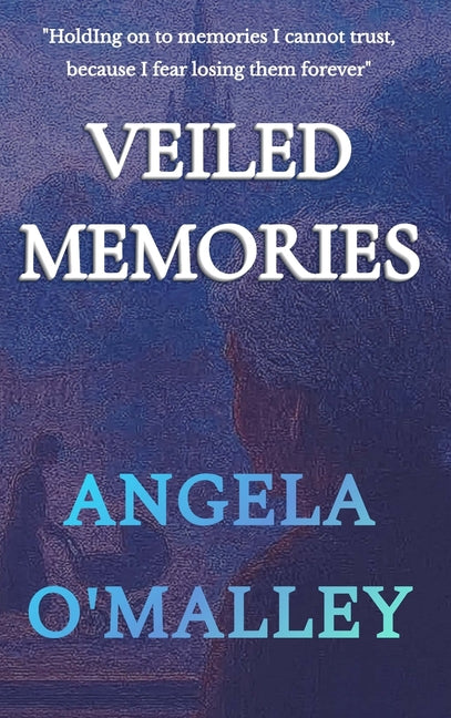 Veiled Memories by O'Malley