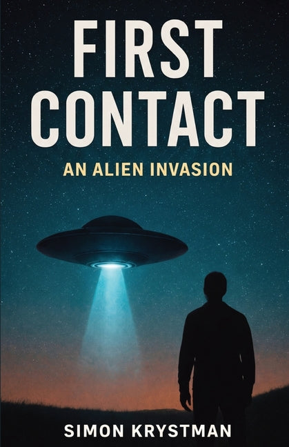 First Contact: An Alien Invasion by Krystman, Simon