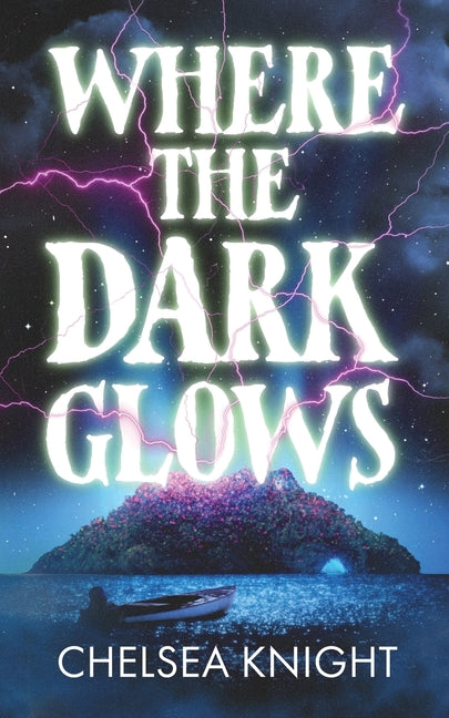 Where The Dark Glows: A Supernatural Survival Horror by Knight, Chelsea