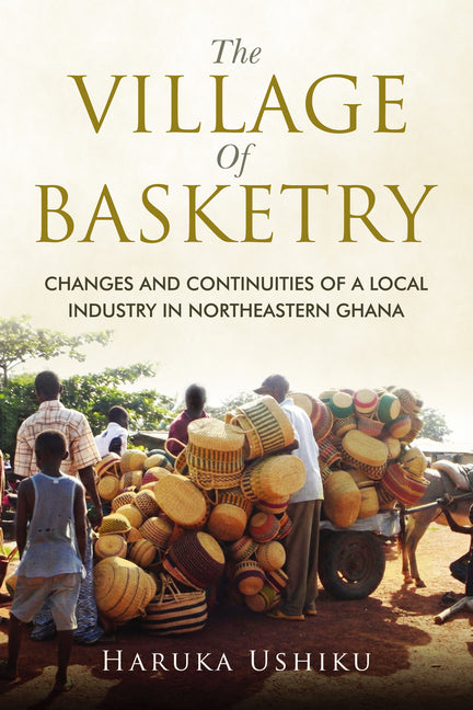 The Village of Basketry: Changes and Continuities of a Local Industry in Northeastern Ghana