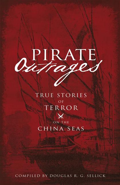 Pirate Outrages: True Stories of Terror on the China Seas