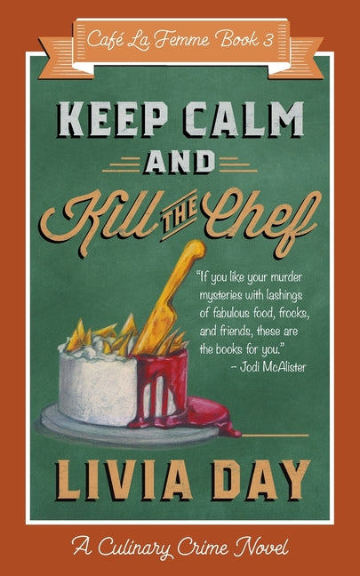 Keep Calm and Kill the Chef: Cafe La Femme Mysteries Book 3 by Day, Livia