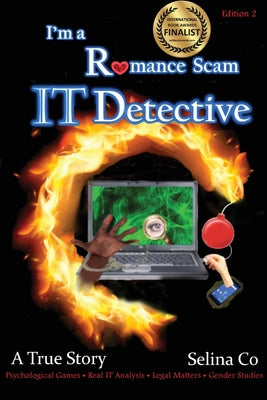 I'm a Romance Scam IT Detective (Edition 2): Book Award Finalist - Non-fiction True Crime, deception by Co, Selina