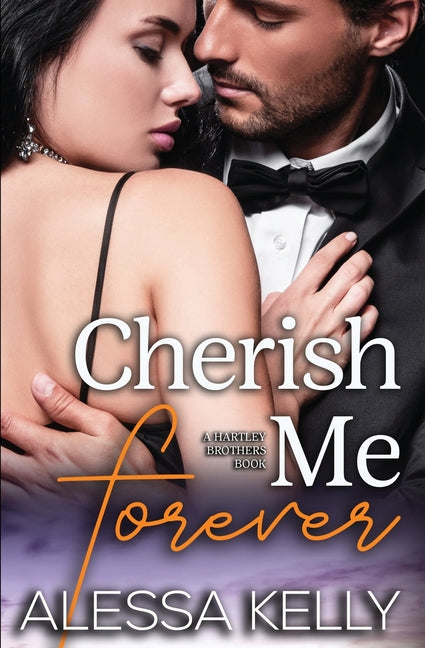 Cherish Me Forever: A Hartley Brothers Romance Suspense Novel by Kelly, Alessa