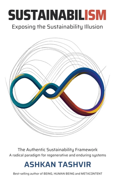 Sustainabilism: Exposing the Sustainability Illusion by Tashvir, Ashkan