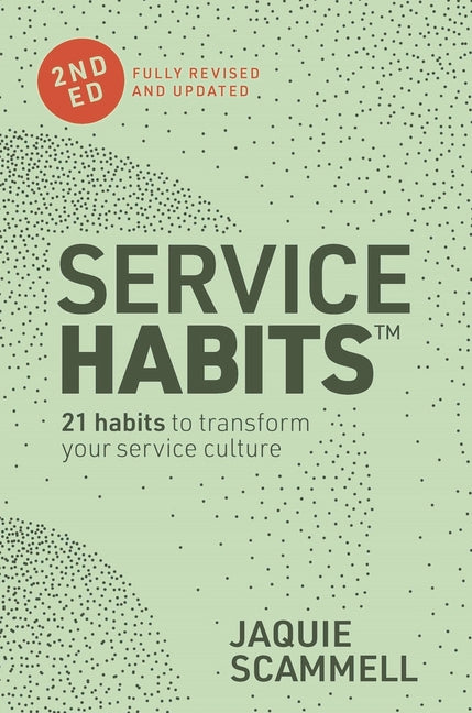 Service Habits: 21 Habits to Transform Your Service Culture by Scammell, Jaquie