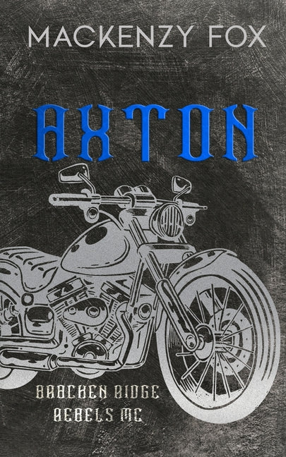 Axton: (Bracken Ridge Rebels MC) Special Edition by Fox, Mackenzy