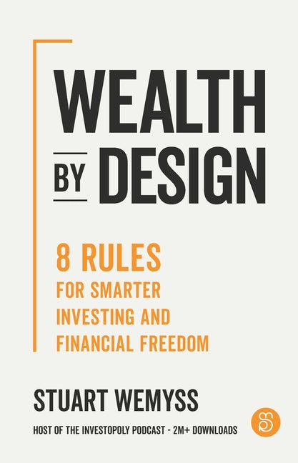 Wealth by Design: 8 Rules for Smarter Investing and Financial Freedom by Wemyss, Stuart