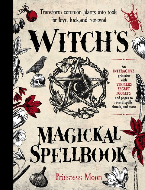 Witch's Magickal Spellbook: Transform Common Plants Into Tools for Love, Luck and Renewal