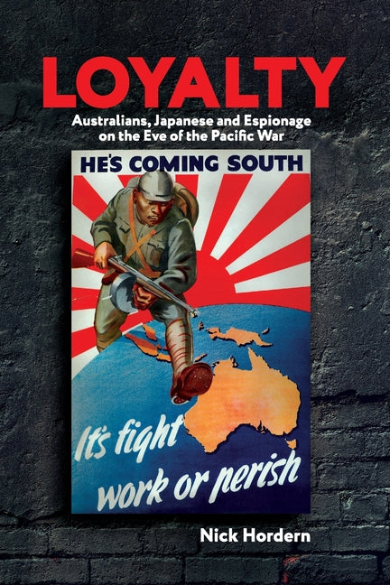 Loyalty: Australians, Japanese and Espionage on the Eve of the Pacific War