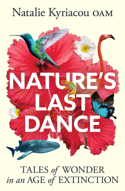 Nature's Last Dance: Tales of Wonder in an Age of Extinction by Kyriacou, Natalie