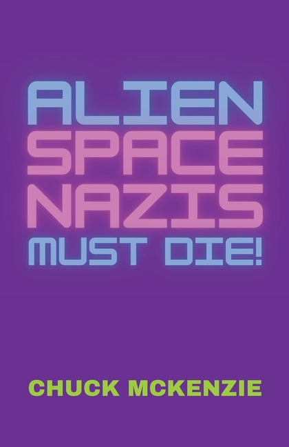 Alien Space Nazis Must Die!