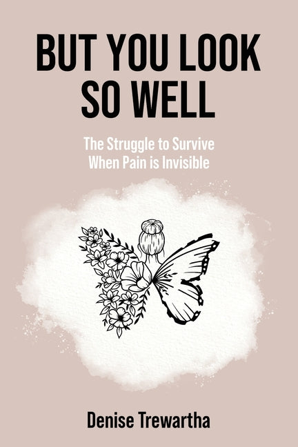 But You Look So Well: The Struggle to Survive When Pain is Invisible