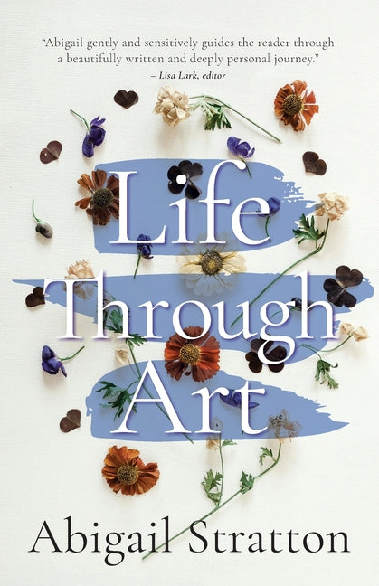 Life Through Art: Revive creative freedom, heal from trauma and embody spiritual wisdom by Stratton, Abigail