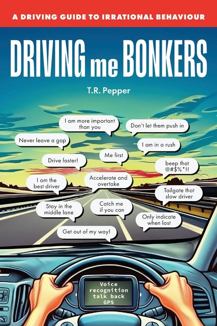 Driving me Bonkers: A Driving Guide to Irrational Behaviours by Pepper, T. R.