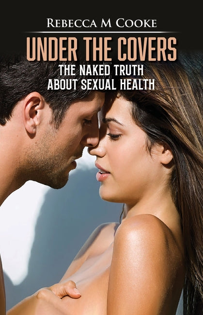 Under The Covers: The Naked Truth About Sexual Health