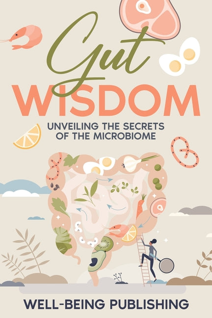 Gut Wisdom: Unveiling the Secrets of the Microbiome