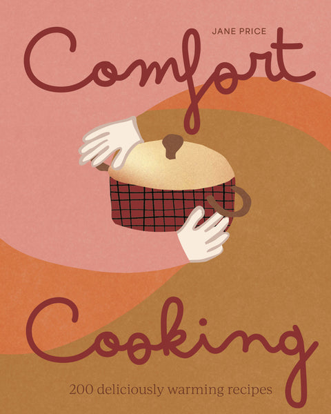 Comfort Cooking: 200 Deliciously Warming Recipes by Price, Jane