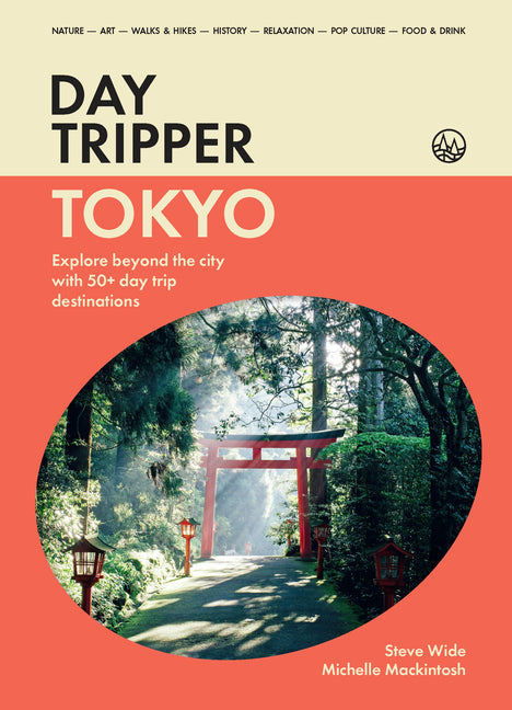 Daytripper: Toyko: Explore Beyond Tokyo with 50+ Day Trip Destinations