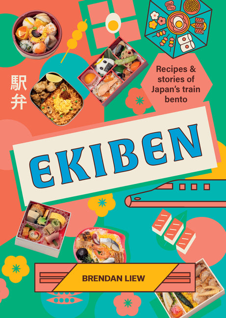 Ekiben: Recipes and Stories of Japanâ (Tm)S Train Bento by Liew, Brendan
