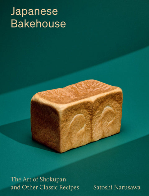Japanese Bakehouse: The Art of Shokupan and Other Classic Recipes by Narusawa, Satoshi