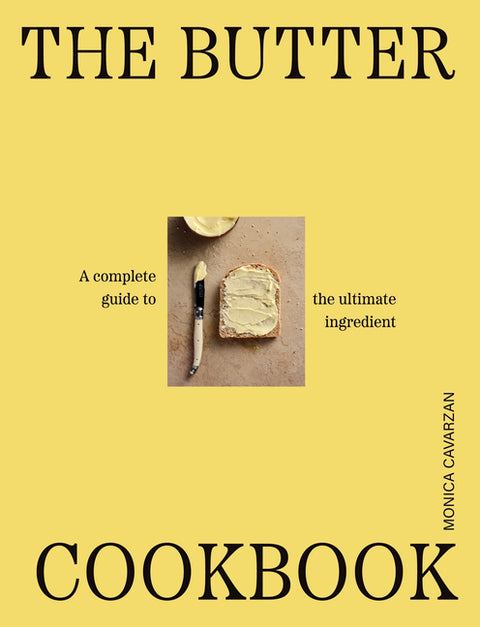 The Butter Cookbook: A Complete Guide to the Ultimate Ingredient by Cavarsan, Monica