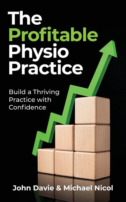 The Profitable Physio Practice: Build a Thriving Practice with Confidence by Davie, John