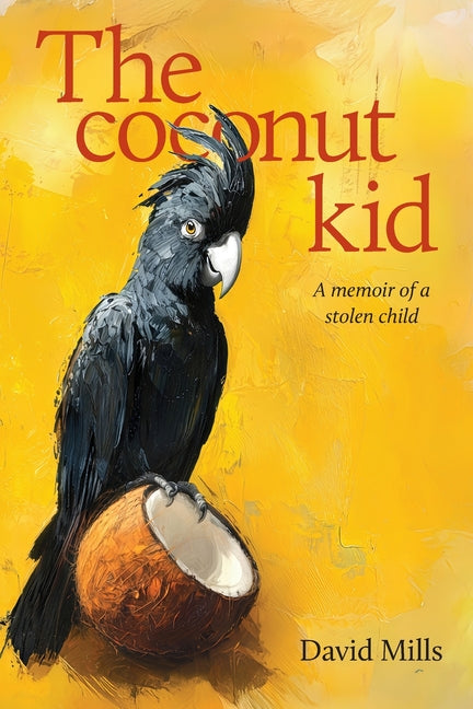 The Coconut kid: A memoir of a stolen child by Mills, David