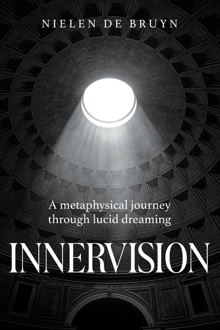 Innervision: A metaphysical journey through lucid dreaming by de Bruyn, Nielen