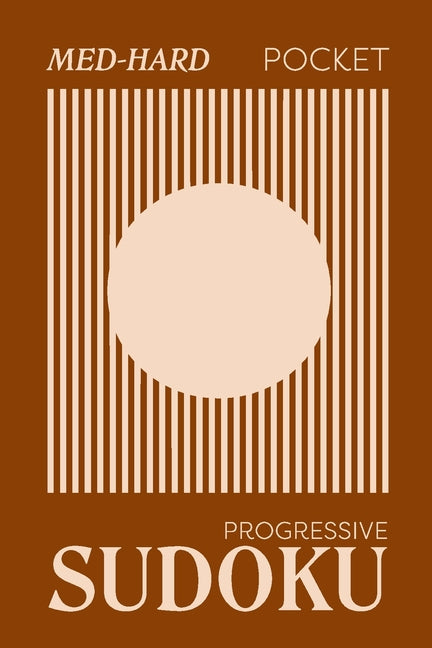 Pretty Pocket Sudoku - Progressive Medium to Hard for Self-Improvement: Minimal Small Travel Size Logic Puzzles 4 x 6 Inches Brown Earth by Calm, Create