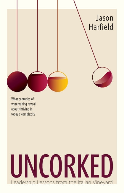 Uncorked: Leadership Lessons from the Italian Vineyard by Harfield, Jason