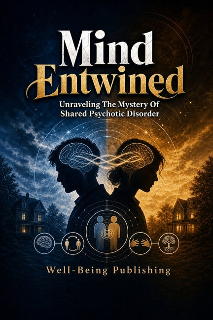 Mind Entwined: Unraveling the Mystery of Shared Psychotic Disorder by Publishing, Well-Being