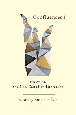 Confluences 1: Essays on the New Canadian Literature by Aziz, Nurjehan