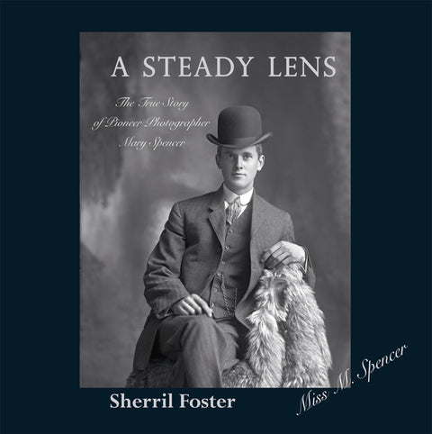 A Steady Lens: The True Story of Pioneer Photographer Mary Spencer by Foster, Sherril