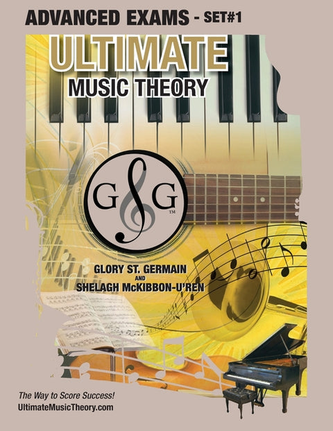 Advanced Music Theory Exams Set #1 - Ultimate Music Theory Exam Series: Preparatory, Basic, Intermediate & Advanced Exams Set #1 & Set #2 - Four Exams by St Germain, Glory