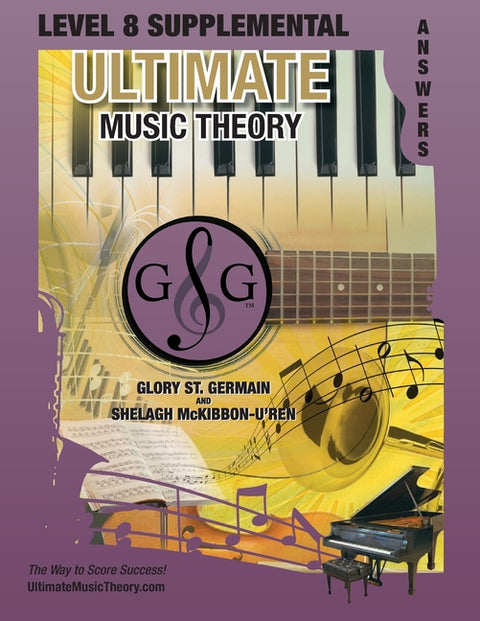 LEVEL 8 Supplemental Answer Book - Ultimate Music Theory: LEVEL 8 Supplemental Answer Book - Ultimate Music Theory (identical to the LEVEL 8 Supplemen