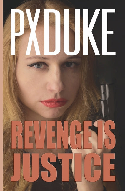 Revenge Is Justice by Duke, P. X.