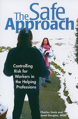 The Safe Approach: Controlling Risk for Workers in the Helping Professions by Ennis, Charles