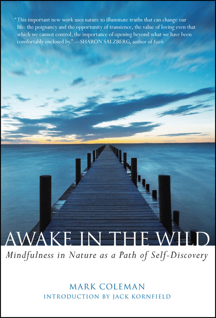 Awake in the Wild: Mindfulness in Nature as a Path of Self-Discovery by Coleman, Mark