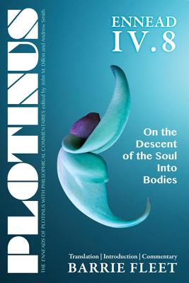 Plotinus Ennead IV.8: On the Descent of the Soul Into Bodies: Translation, with an Introduction, and Commentary by Fleet, Barrie