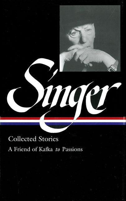 Isaac Bashevis Singer: Collected Stories Vol. 2 (Loa #150): A Friend of Kafka to Passions by Singer, Isaac Bashevis
