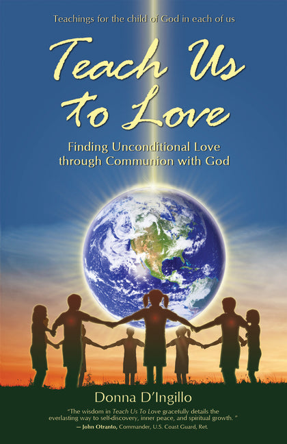 Teach Us to Love: Finding Unconditional Love Through Communion with God by D'Ingillo, Donna