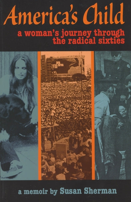 America's Child: A Woman's Journey Through the Radical Sixties by Sherman, Susan