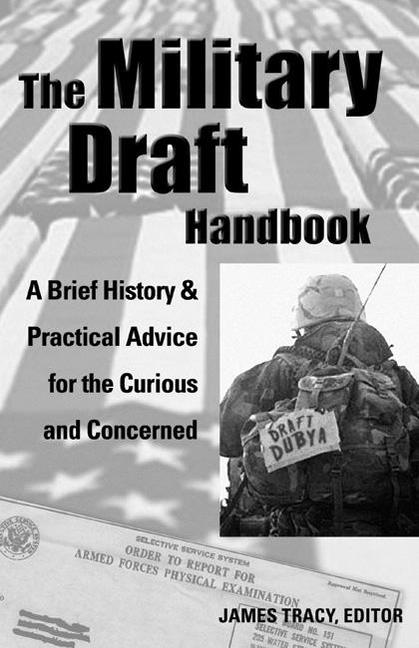 The Military Draft Handbook: A Brief History and Practical Advice for the Curious and Concerned