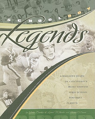 Schoolboy Legends: A Hundred Years of Cincinnati's Most Storied High School Football Players by Baskin, John