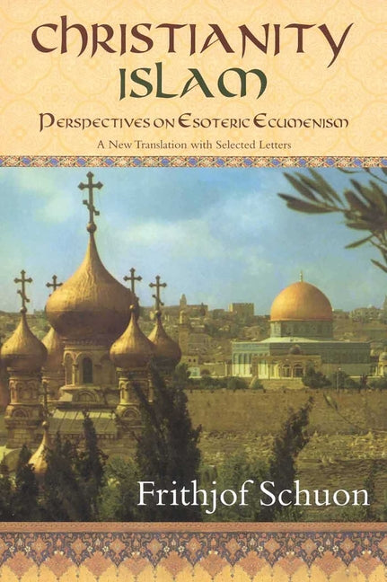 Christianity/Islam Perspectives on Esoteric Ecumenism: A New Translation with Selected Letters