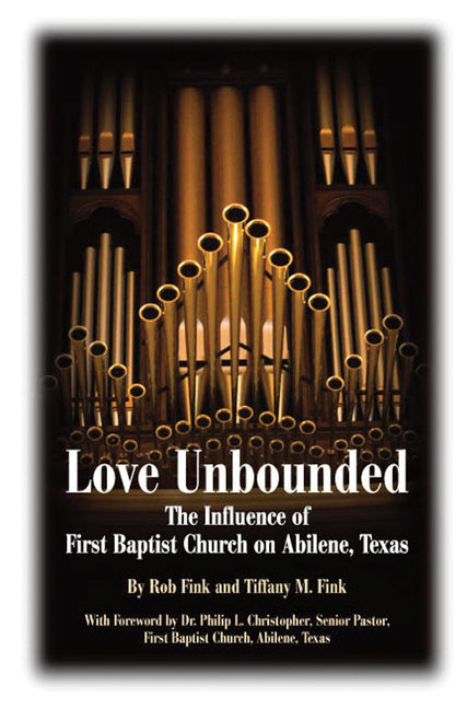 Love Unbounded: The Influence of First Baptist Church on Abilene, Texas by Fink, Robert